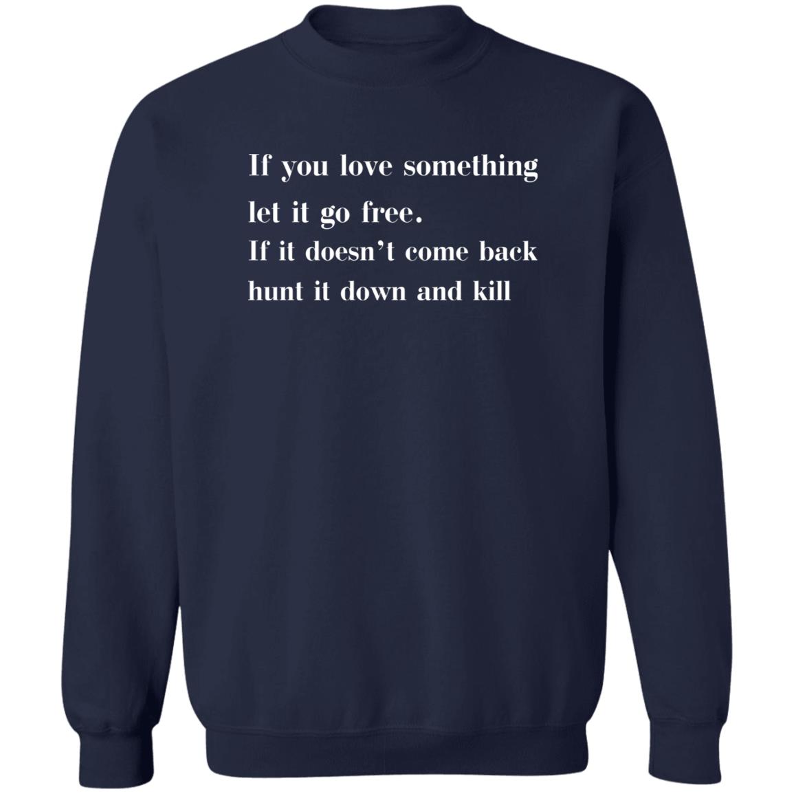 If You Love Something Let It Go Free Shirt