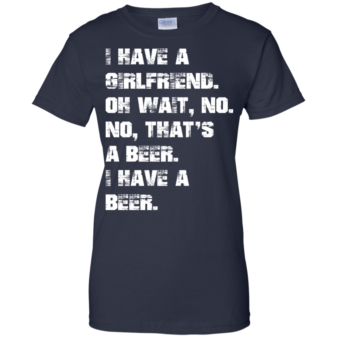 I Have A Girlfriend - No - I Have A Beer Shirt, Hoodie - TeeDragons