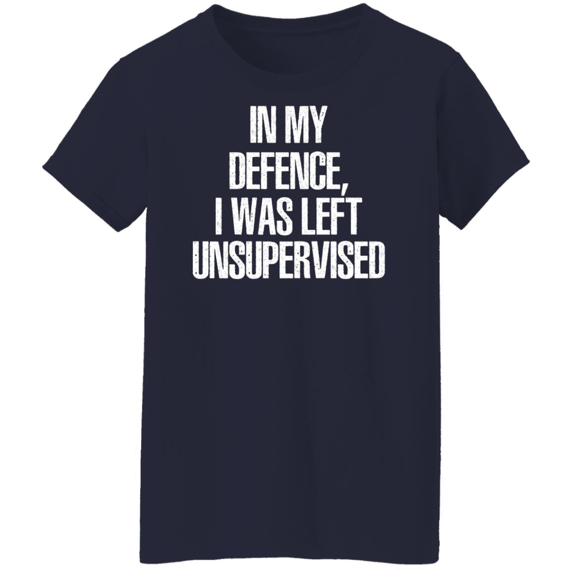In My Defence I Was Left Unsupervised Shirt