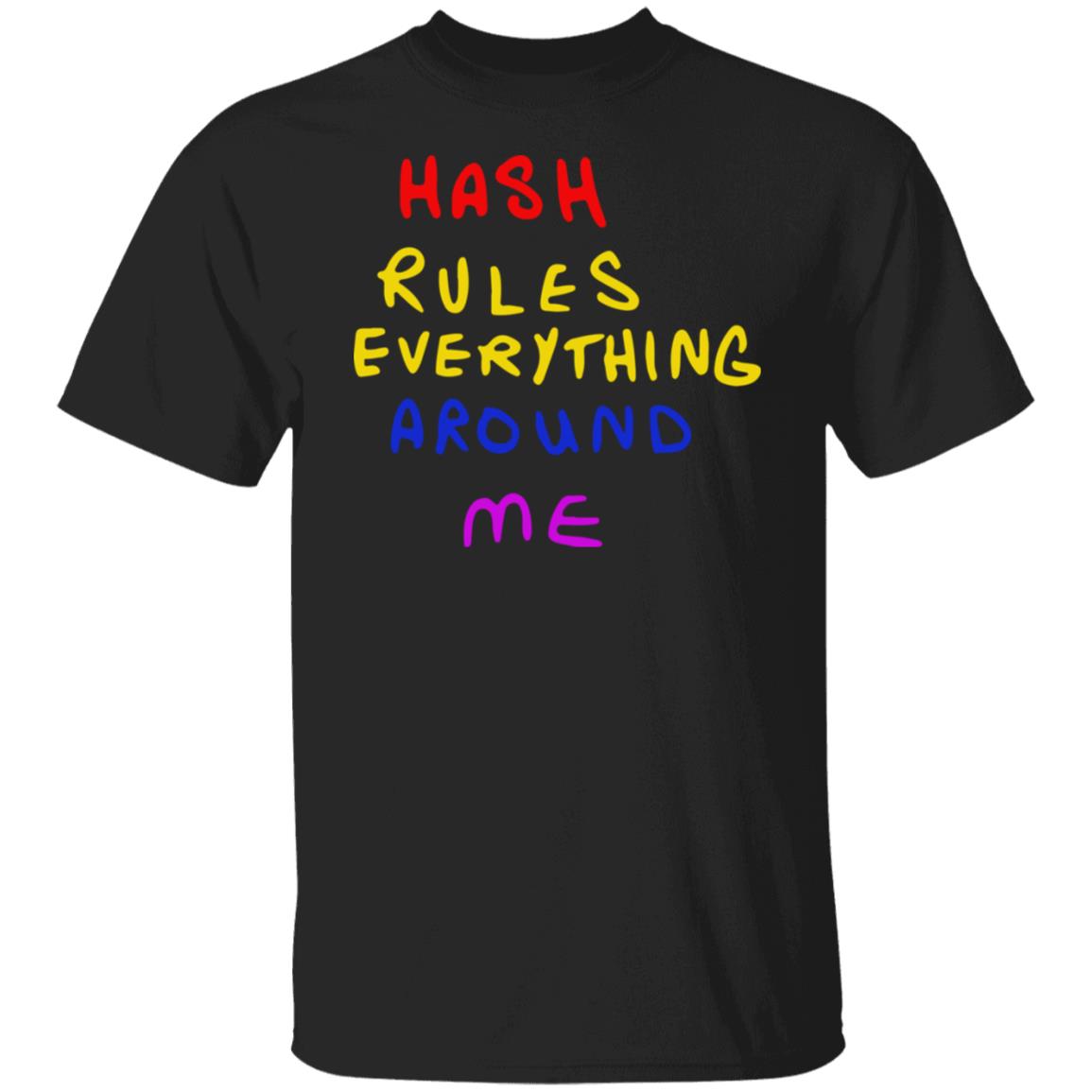 Hash Rules Everything Around Me Shirt
