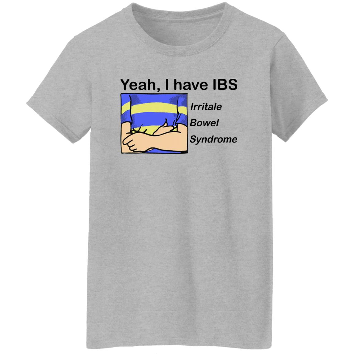 Yeah I Have IBS Irritale Bowel Syndrome Shirt