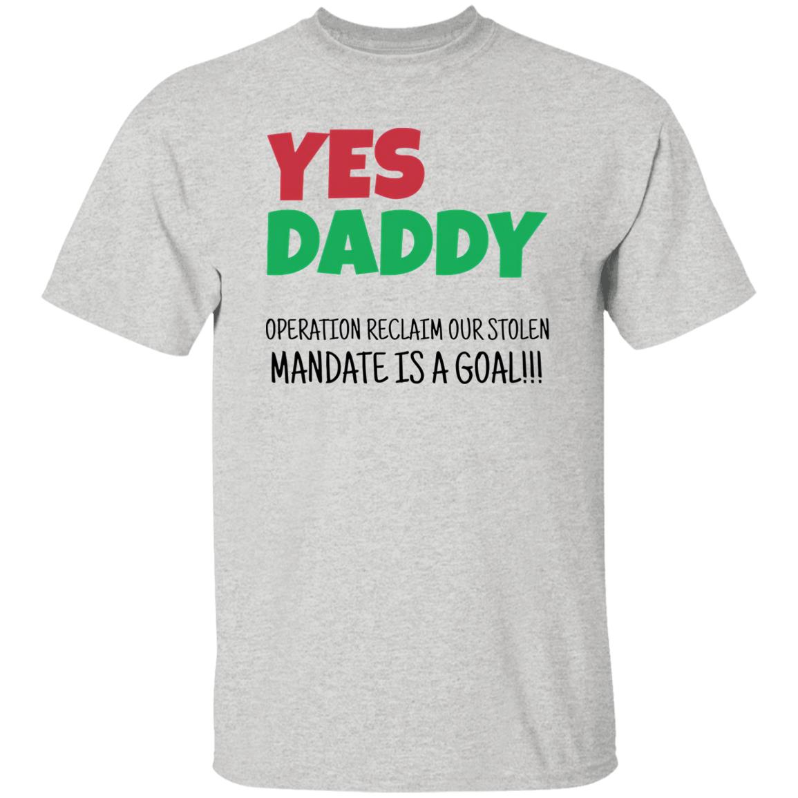 Yes Daddy Operation Reclaim For Stolen Mandate Is A Goal Shirt
