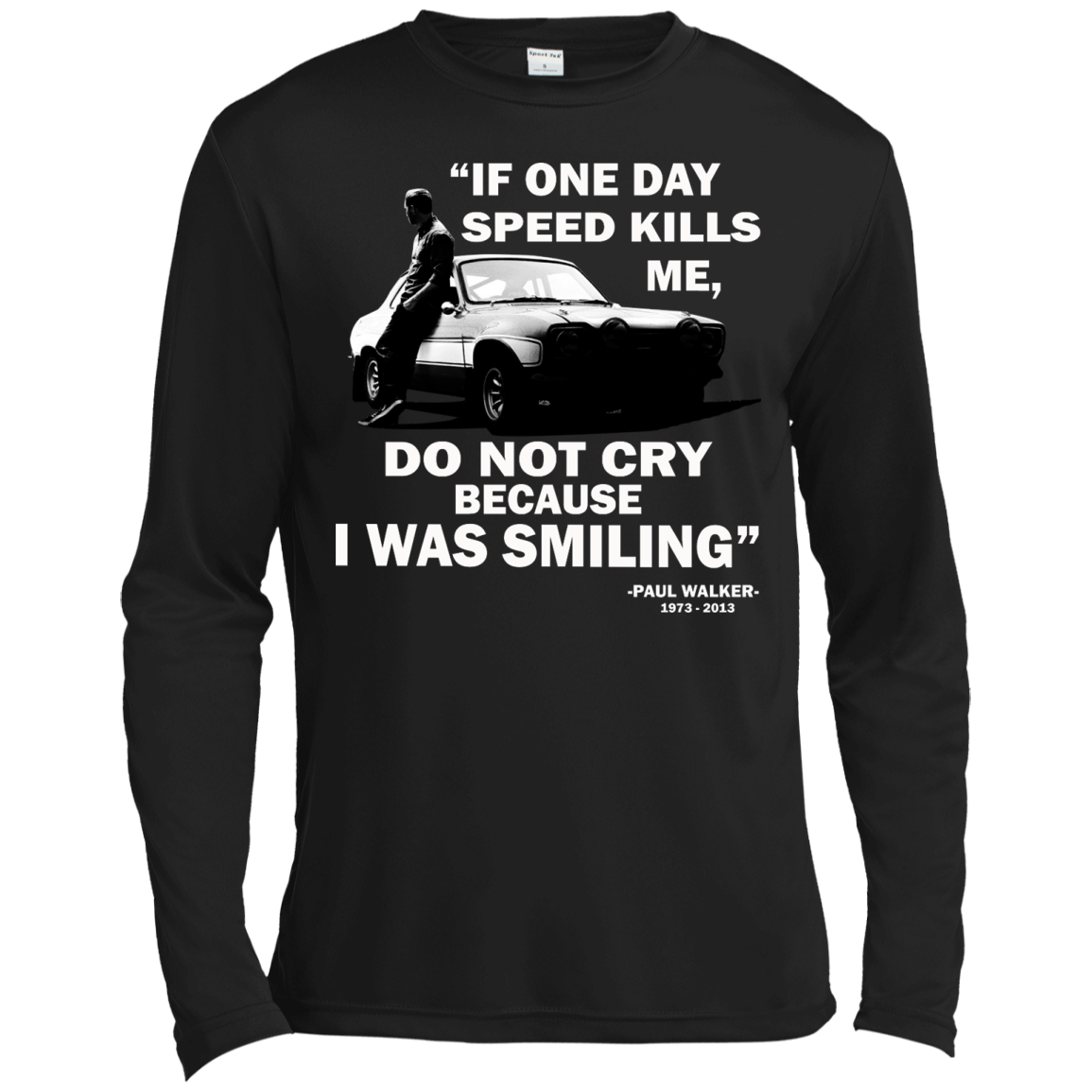 Paul Walker - If One Day Speed Kills Me, Do Not Cry Because I Was Smiling Shirt - TeeDragons
