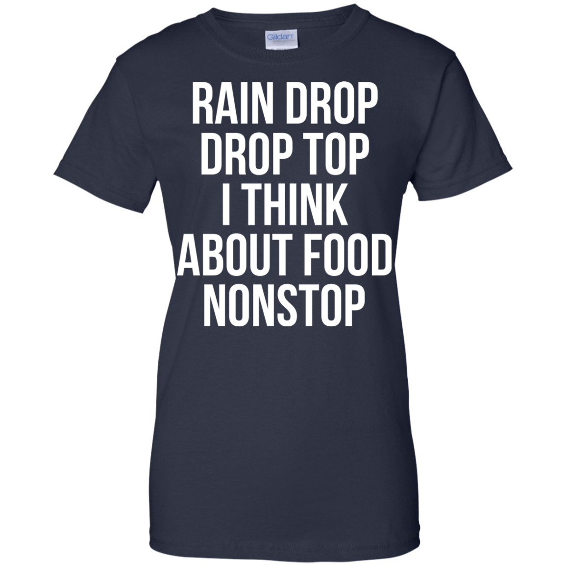 Rain Drop Drop Top I Think About Food Nonstop Shirt, Hoodie - TeeDragons