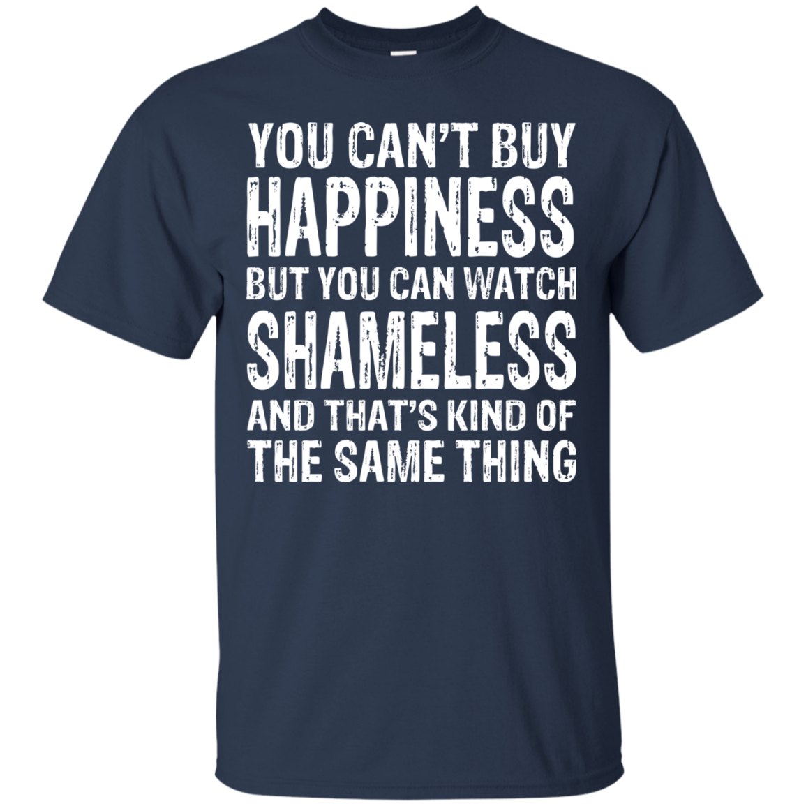 You Can't Buy Happiness But You Can Watch Shameless Shirt, Hoodie - TeeDragons
