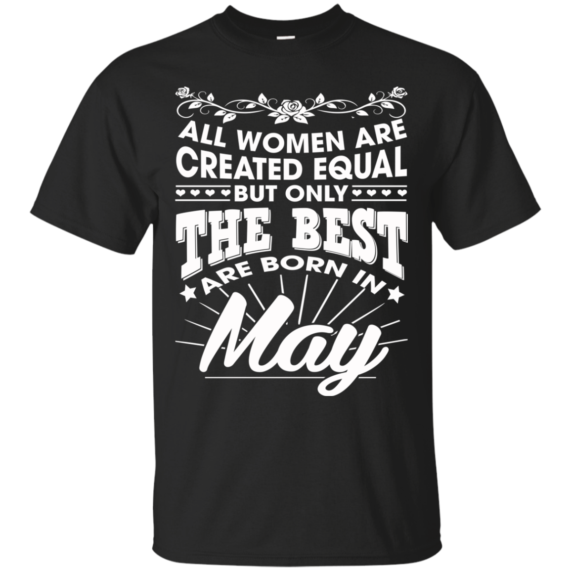 All Women Are Created Equal But Only The Best Are Born In May T-Shirt - TeeDragons