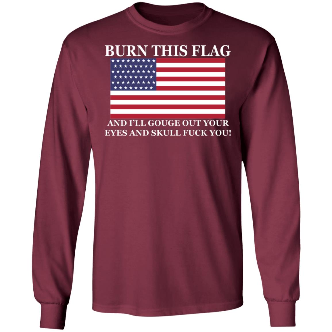 Burn This Flag And I'll Gouge Out Your Eyes And Skull Shirt