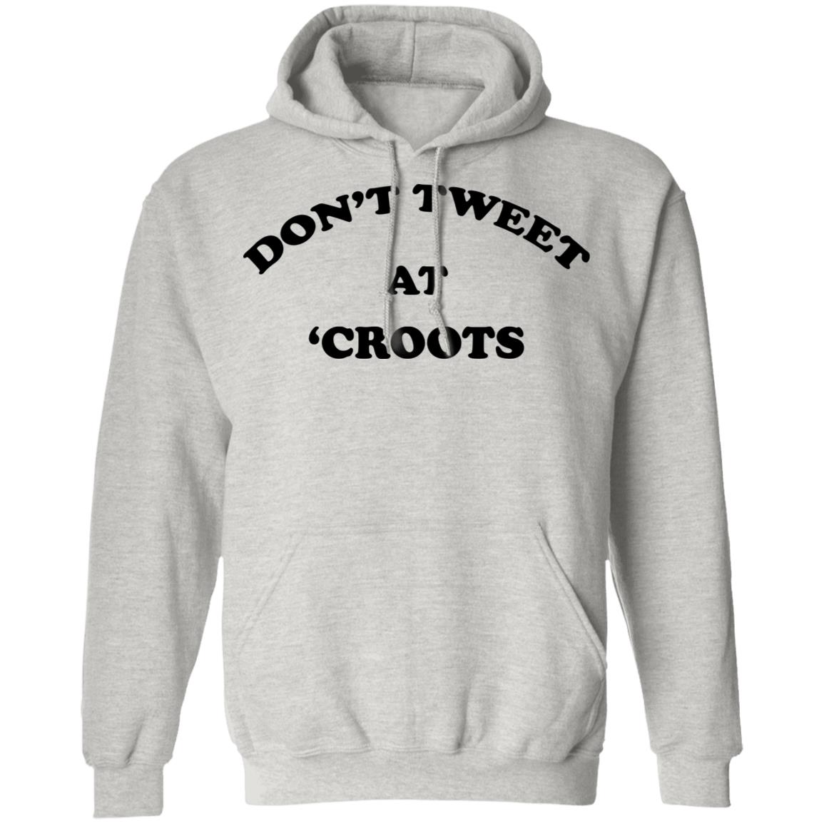 Don't Tweet At 'Croots Shirt