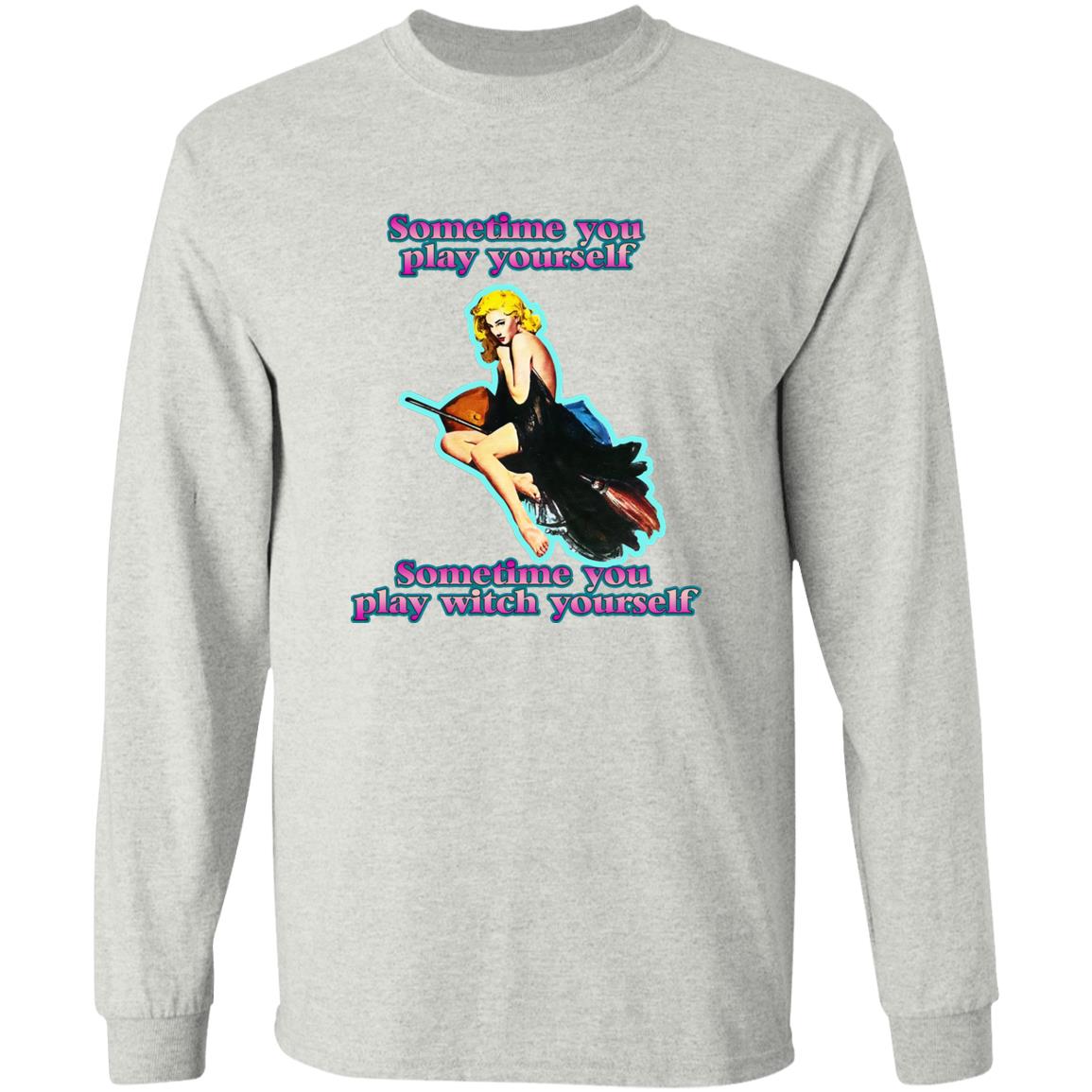 Sometime You Play Yourself Sometime You Play Witch Yourself Shirt