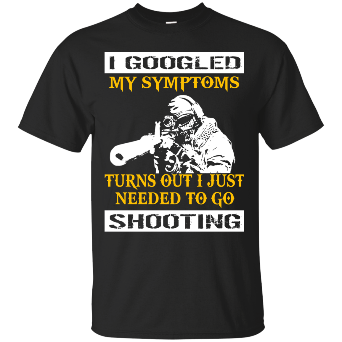 I Googled My Symptoms Turns Out I Just Needed To Go Shooting T-Shirt - TeeDragons