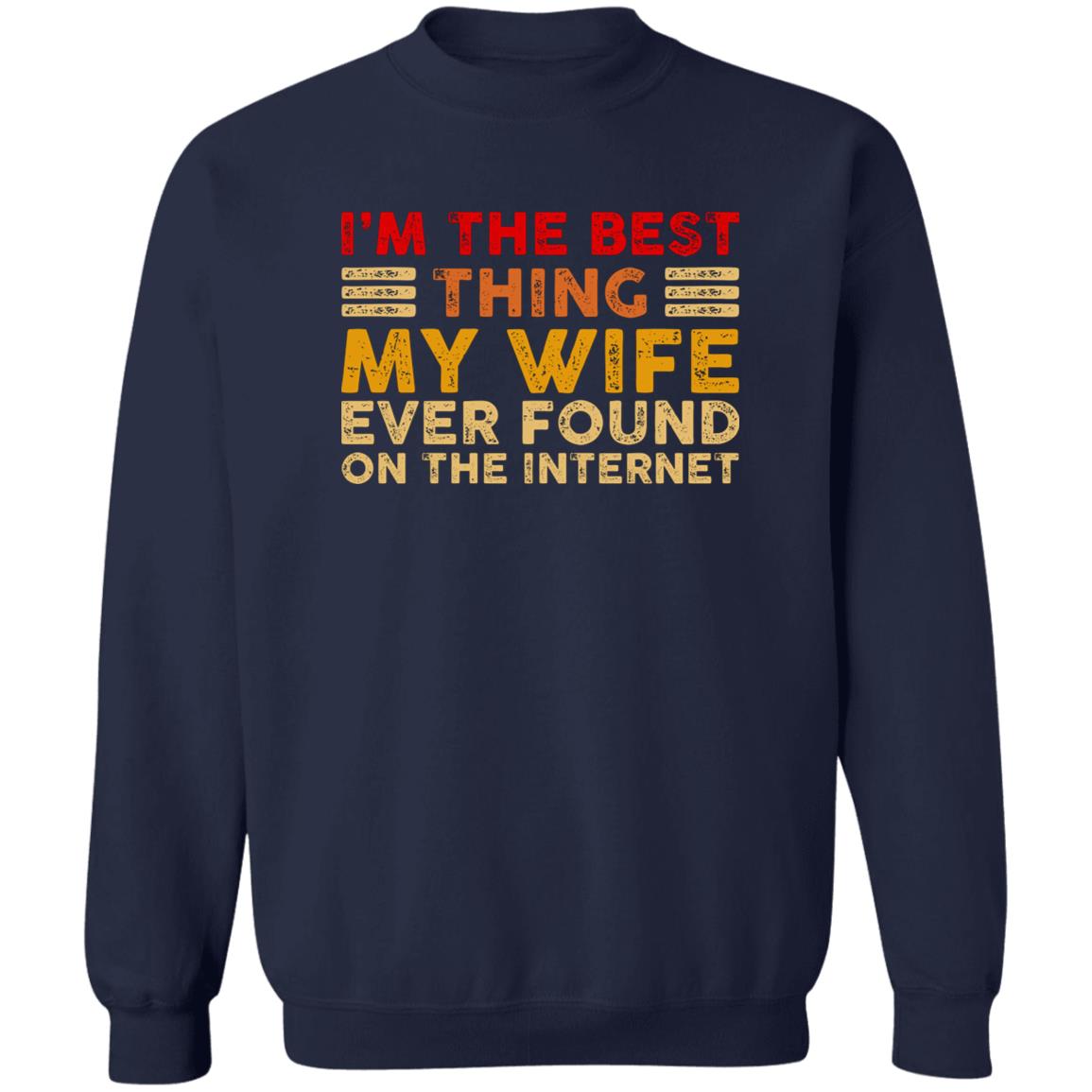 I’m The Best Thing My Wife Ever Found On The Internet Shirt