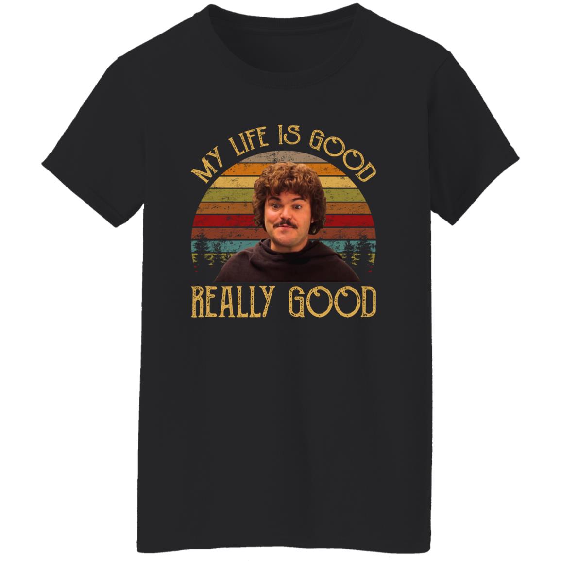 Nacho Libre My Life Is Good Really Good Shirt