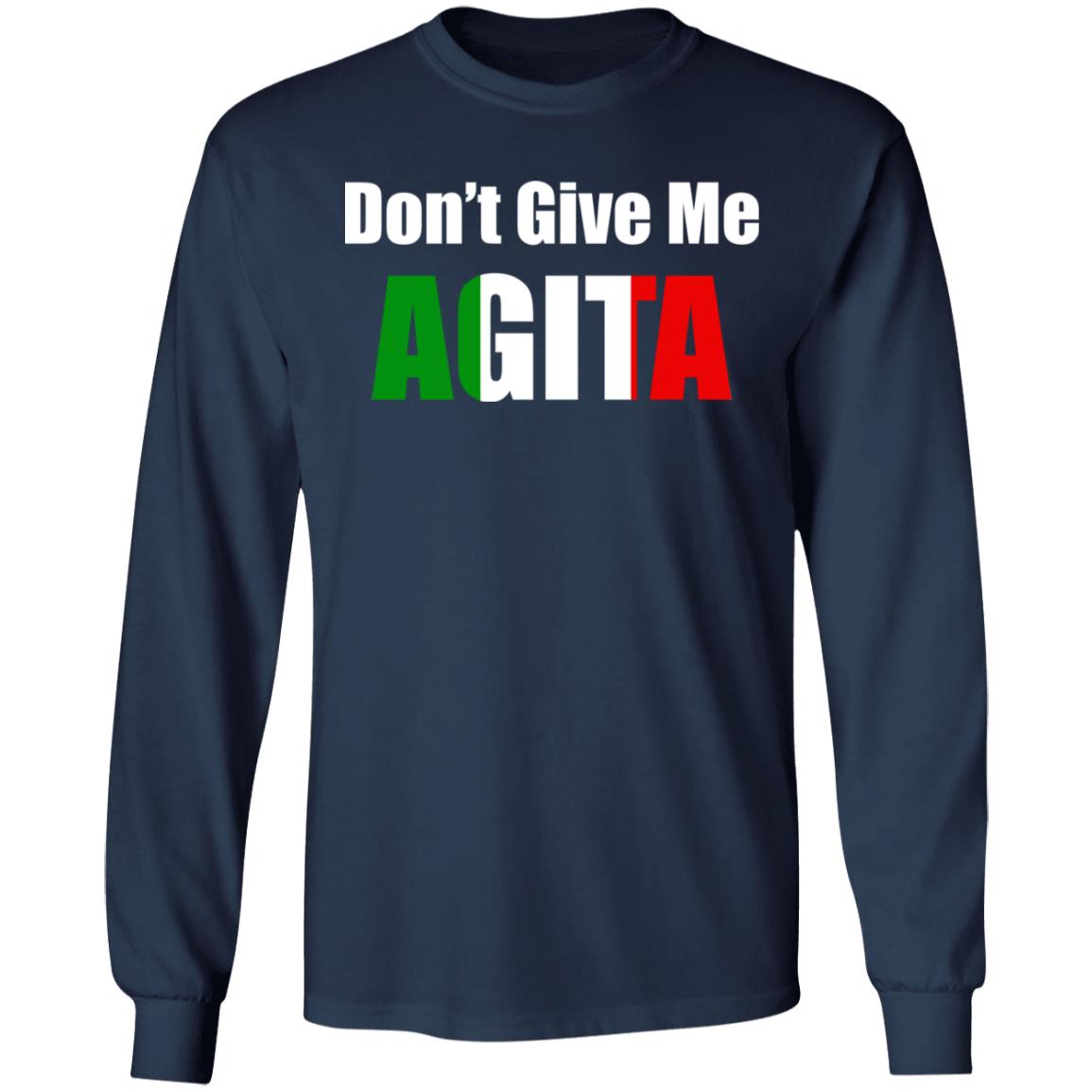Don't give me Agita shirt