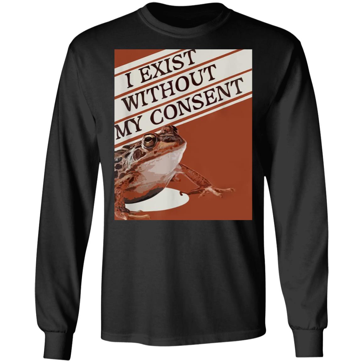 I Exist Without My Consent Shirt