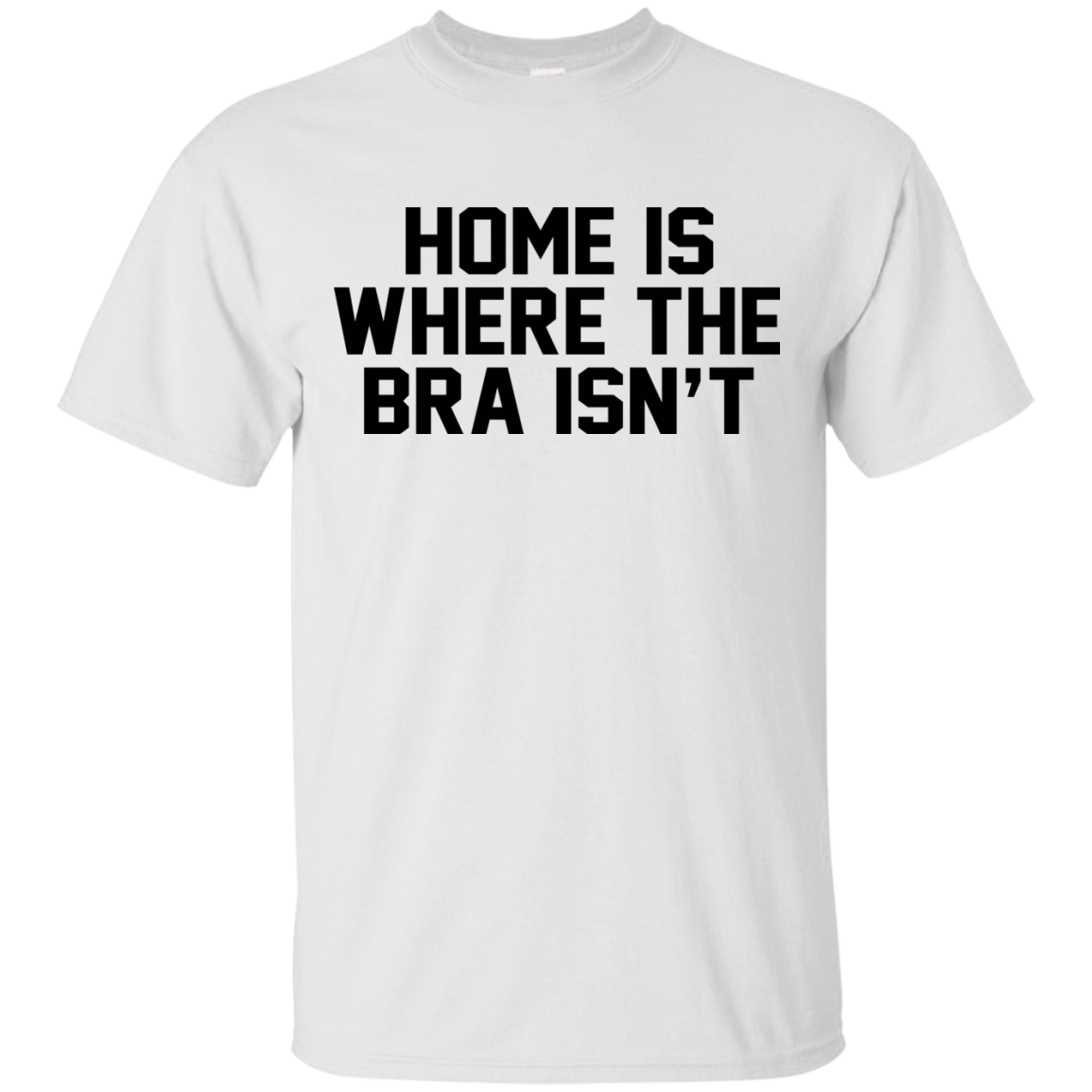 Home Is Where The Bra Isn't Shirt, Hoodie, Tank - TeeDragons