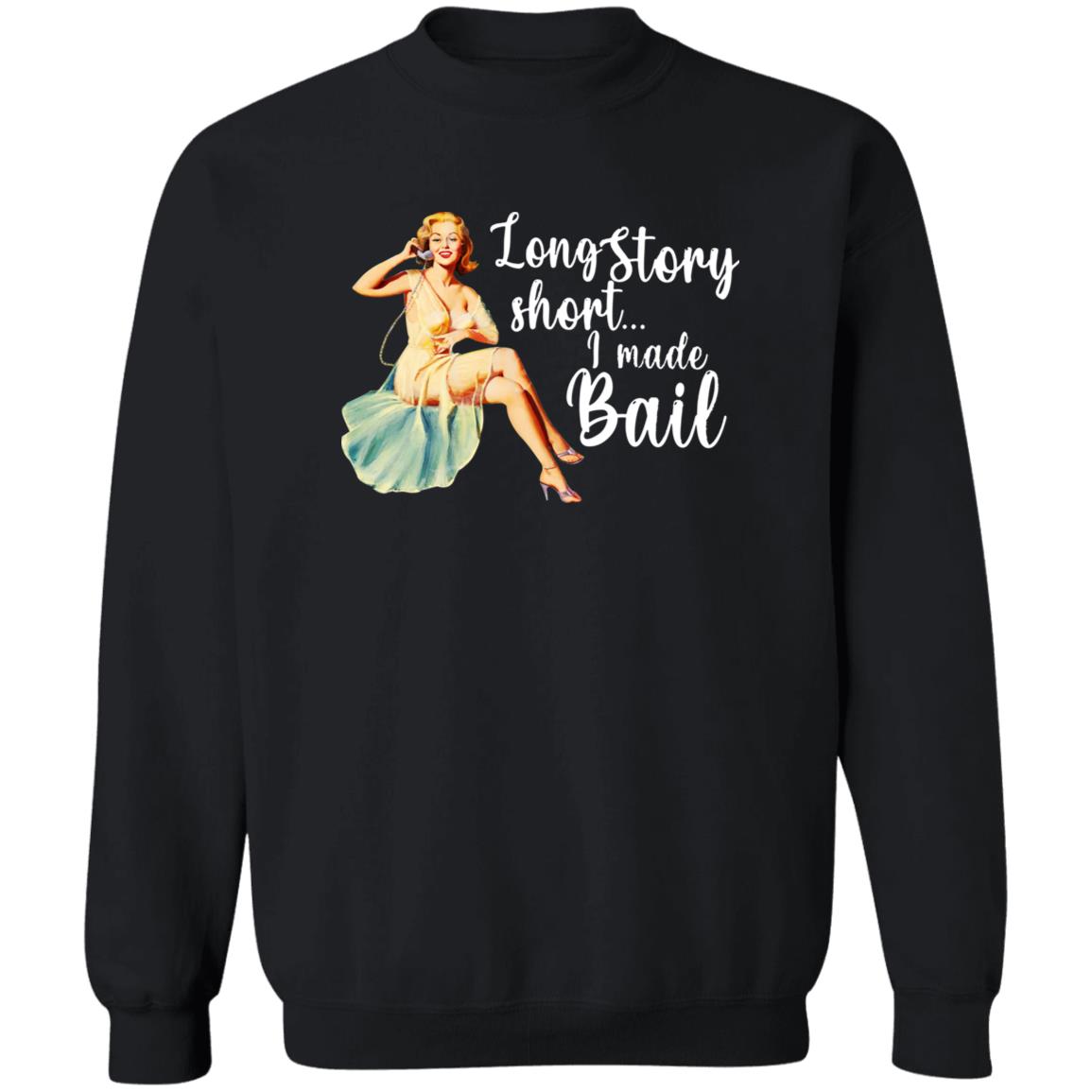 Long Story Short I Made Bail Shirt