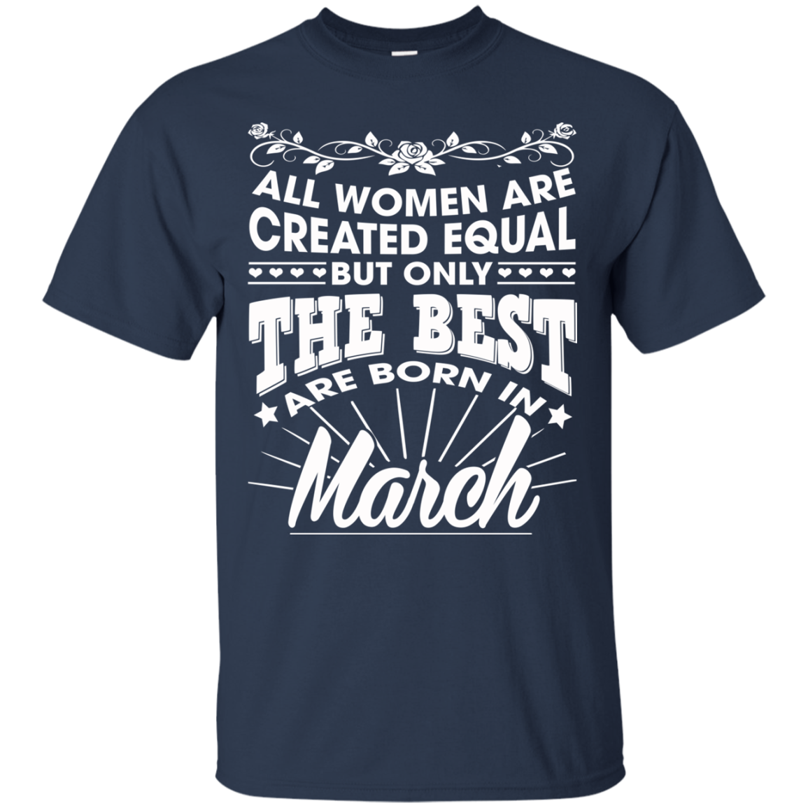 All Women Are Created Equal But Only The Best Are Born In March T-Shirt - TeeDragons
