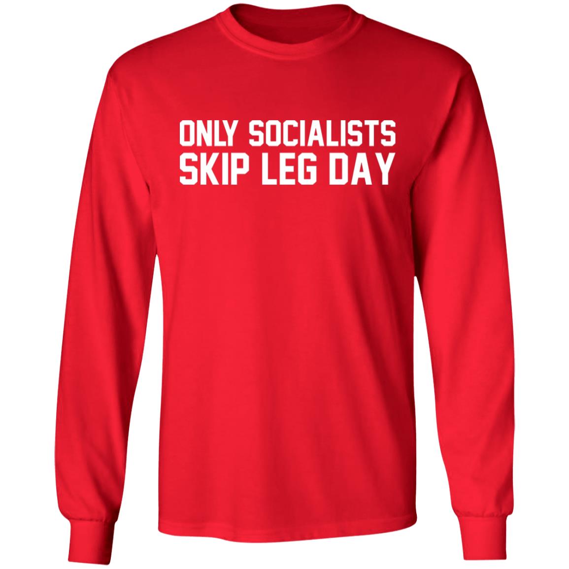 Only Socialists Skip Leg Day Shirt