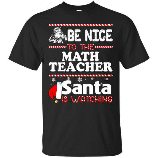 Be Nice To The Math Teacher Santa Is Watching Shirt, Hoodie, Tank - TeeDragons