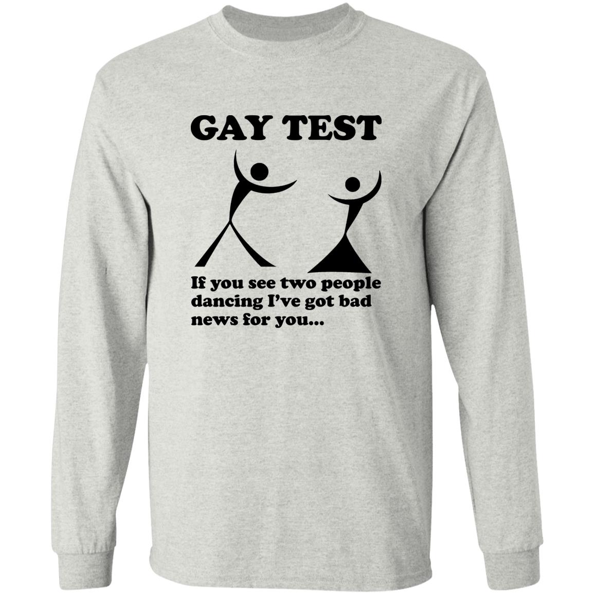 Gay Test – If You See Two People Dancing I’ve Got Bad News For You Shirt