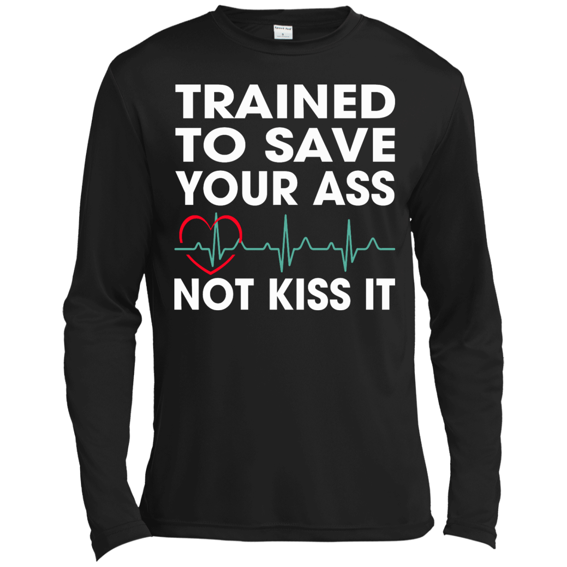 Trained To Save Your Ass Not Kiss It Shirt, Hoodie, Tank - TeeDragons