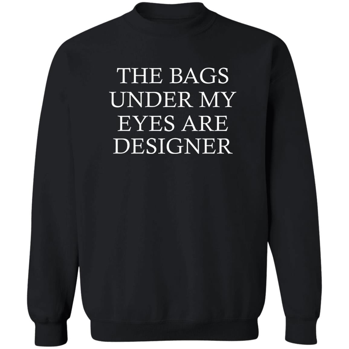 The Bags Under My Eyes Are Designer Shirt