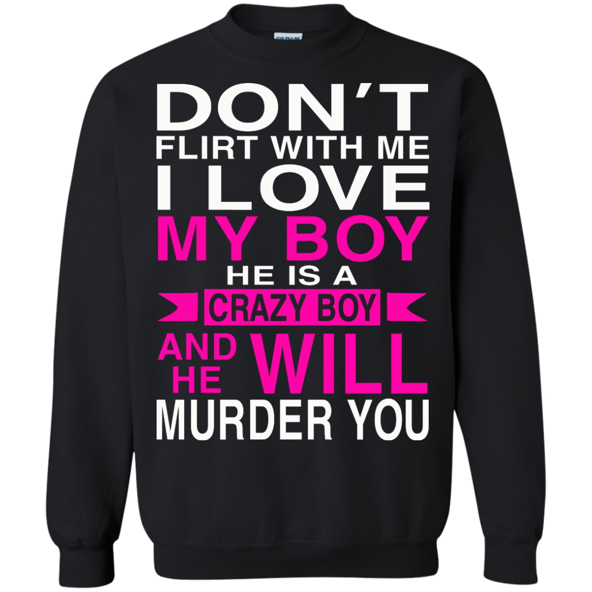 Don't Flirt With Me - I Love My Boy He Is A Crazy Boy And He Will Murder You T-Shirt - TeeDragons
