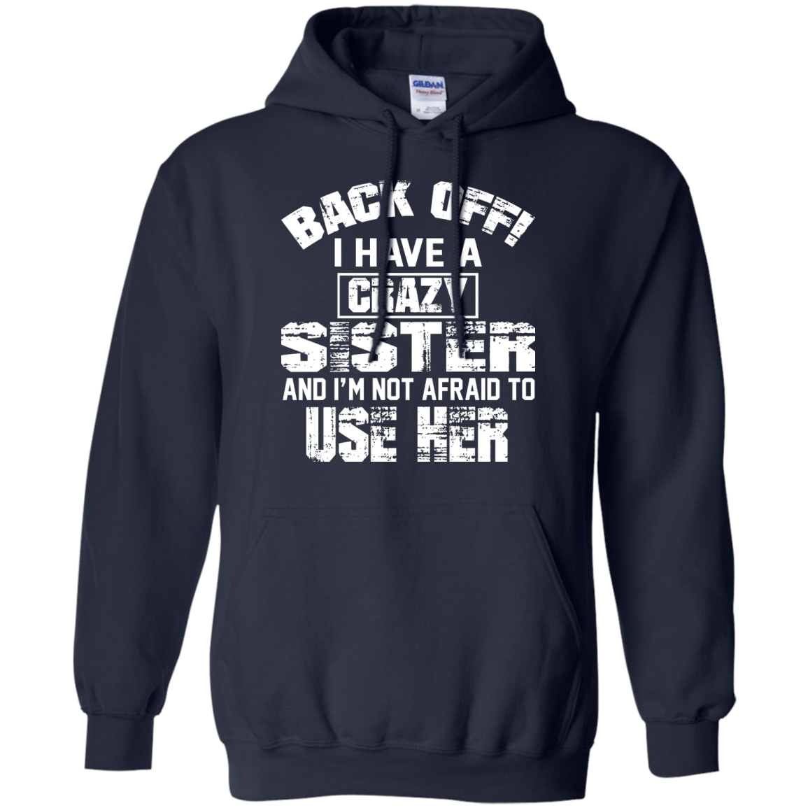 Back Off I Have A Crazy Sister And I'm Not Afraid To Use Her Shirt, Hoodie - TeeDragons