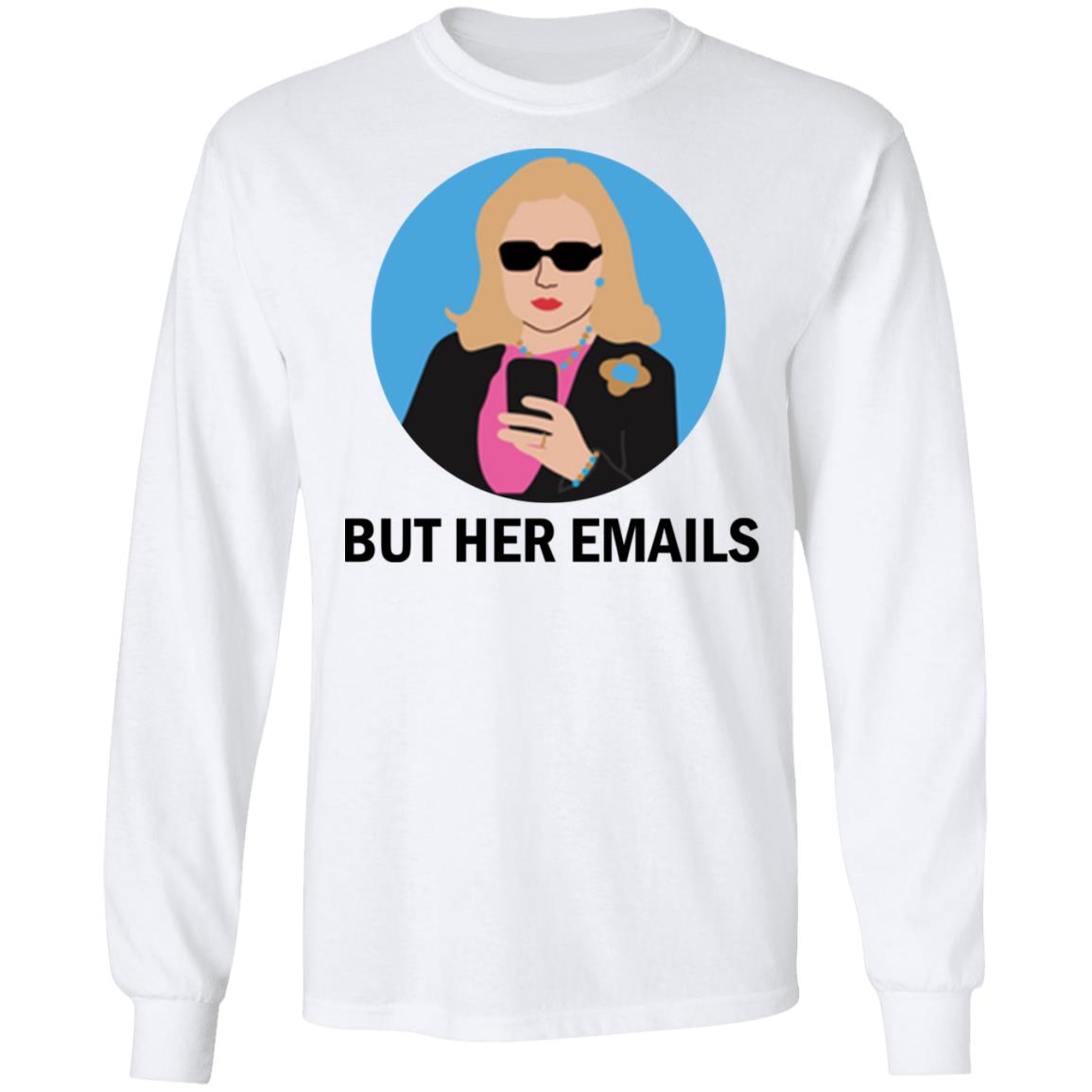 Hillary Clinton - But her emails shirt