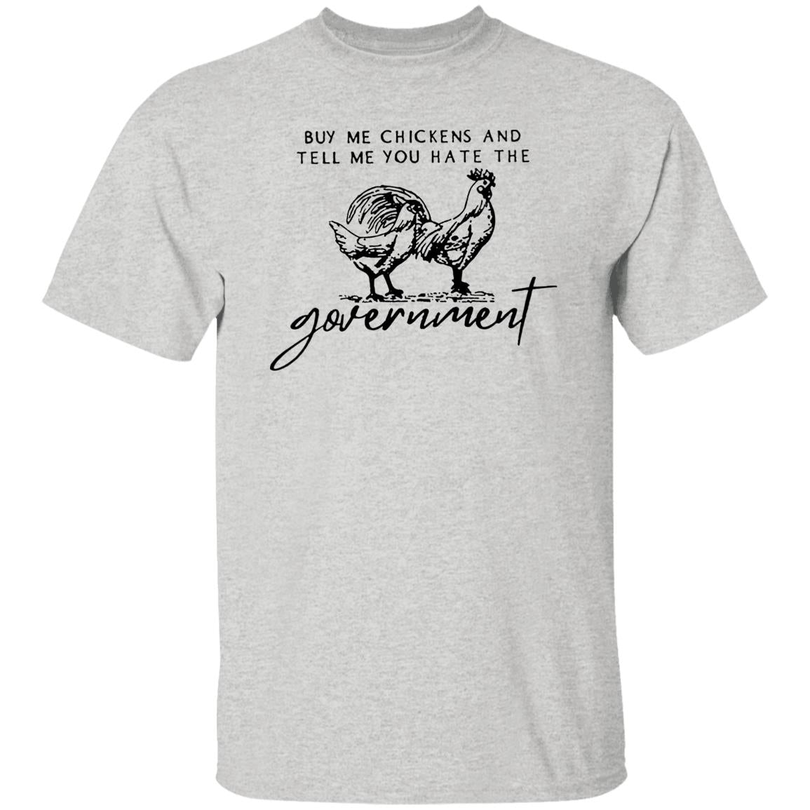 Buy Me Chickens And Tell Me You Hate The Government Shirt