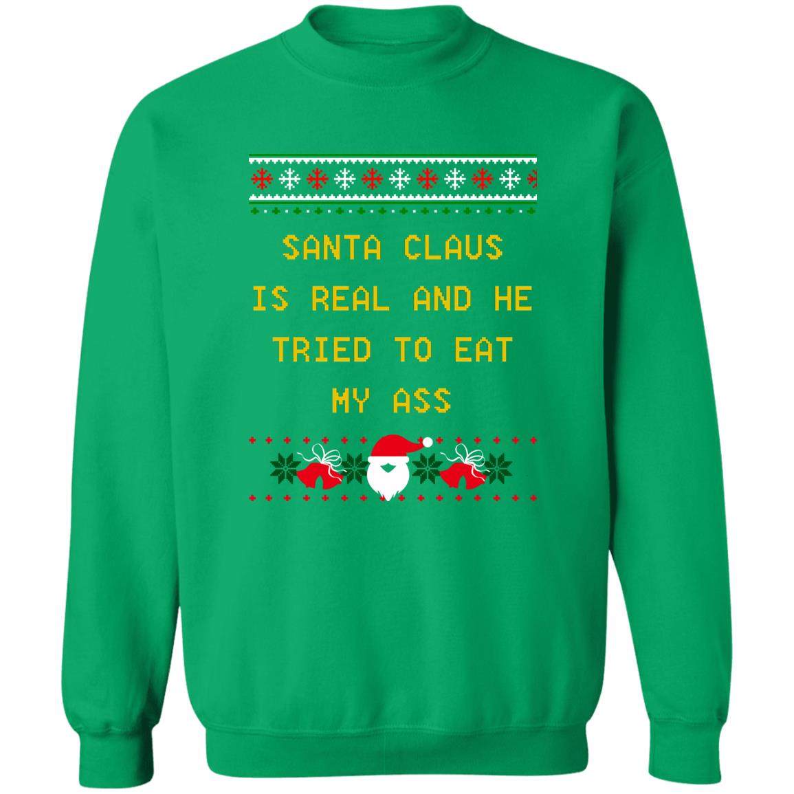 Santa Claus Is Real And He Tried To Eat My Ass Christmas Sweater