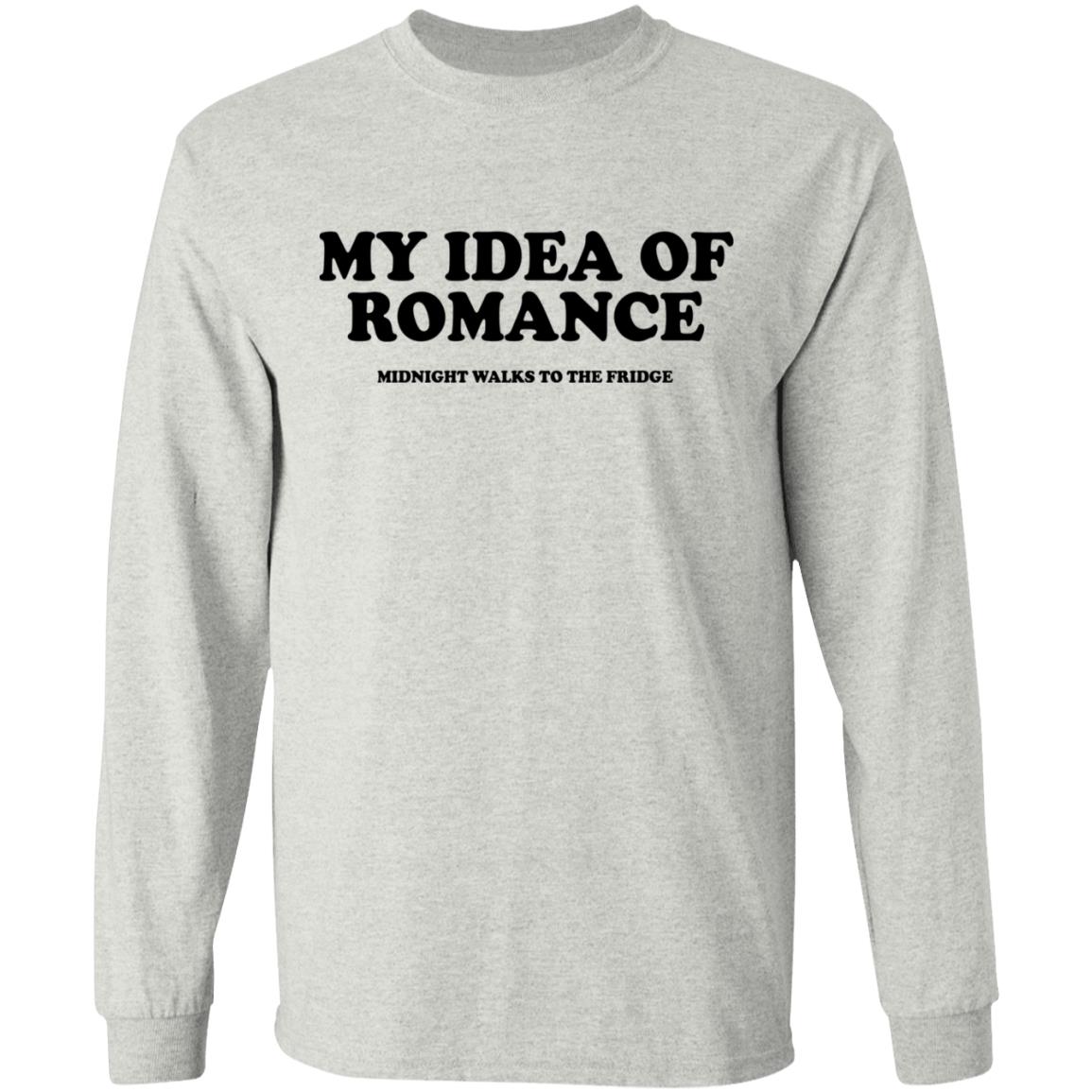 My Idea Of Romance Midnight Walks To The Fridge Shirt