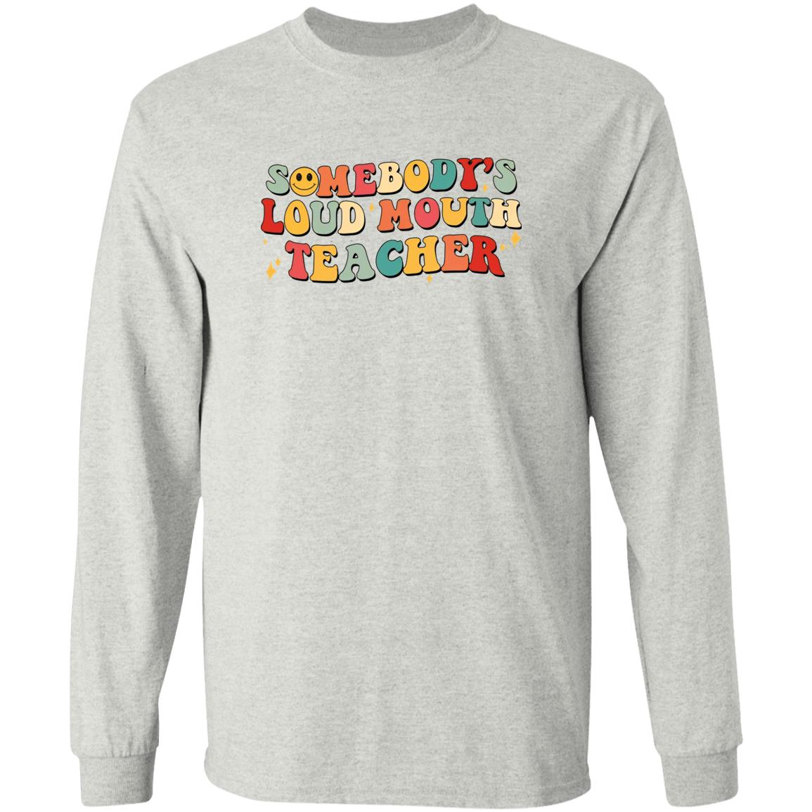 Somebody’s Loud Mouth Teacher Shirt