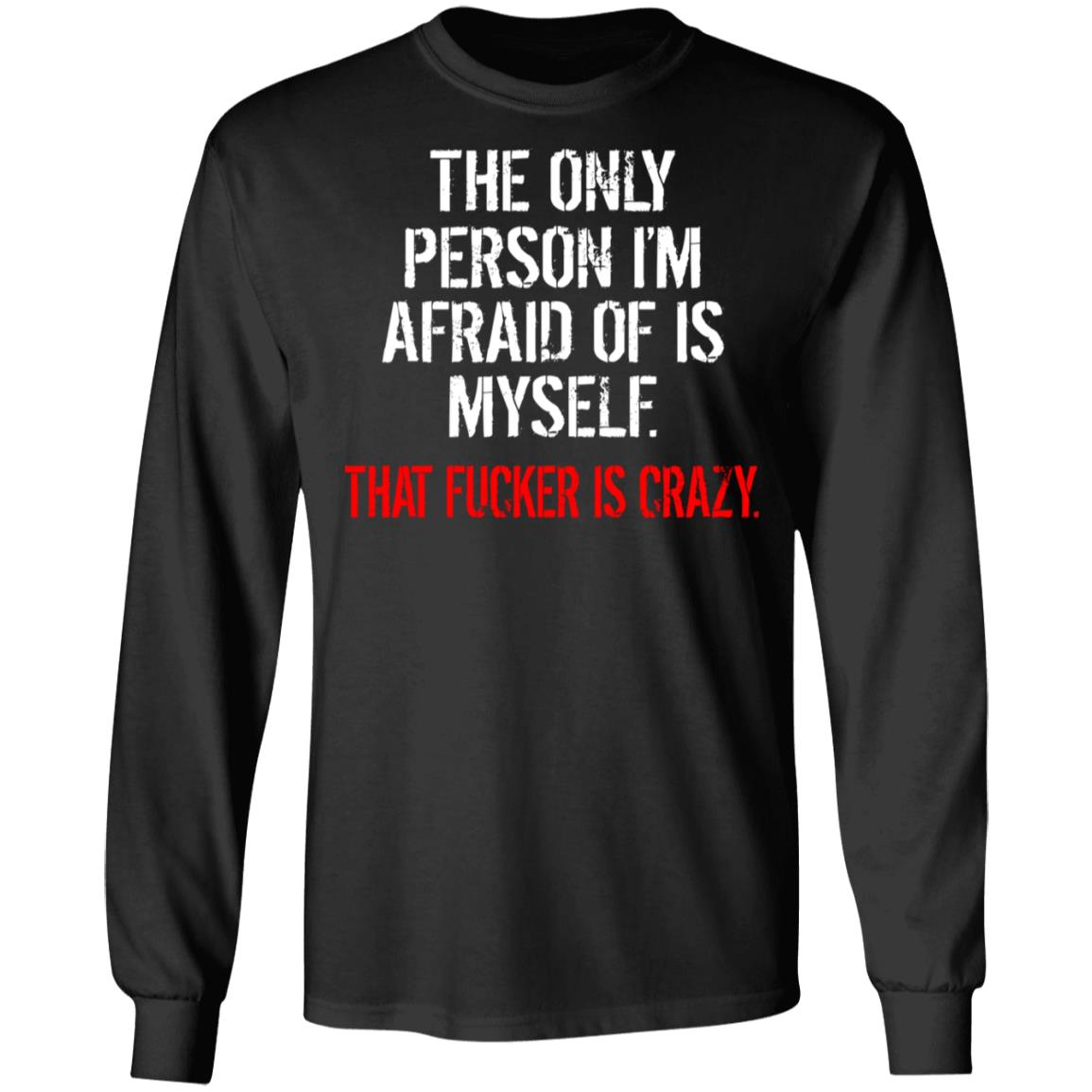 The Only Person I'm Afraid Of Is Myself Shirt - TeeDragons
