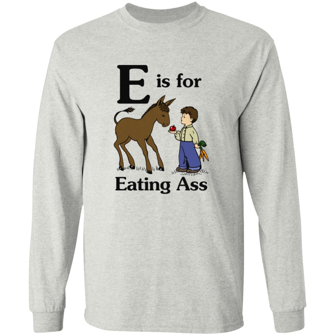 E Is For Eating Ass Shirt