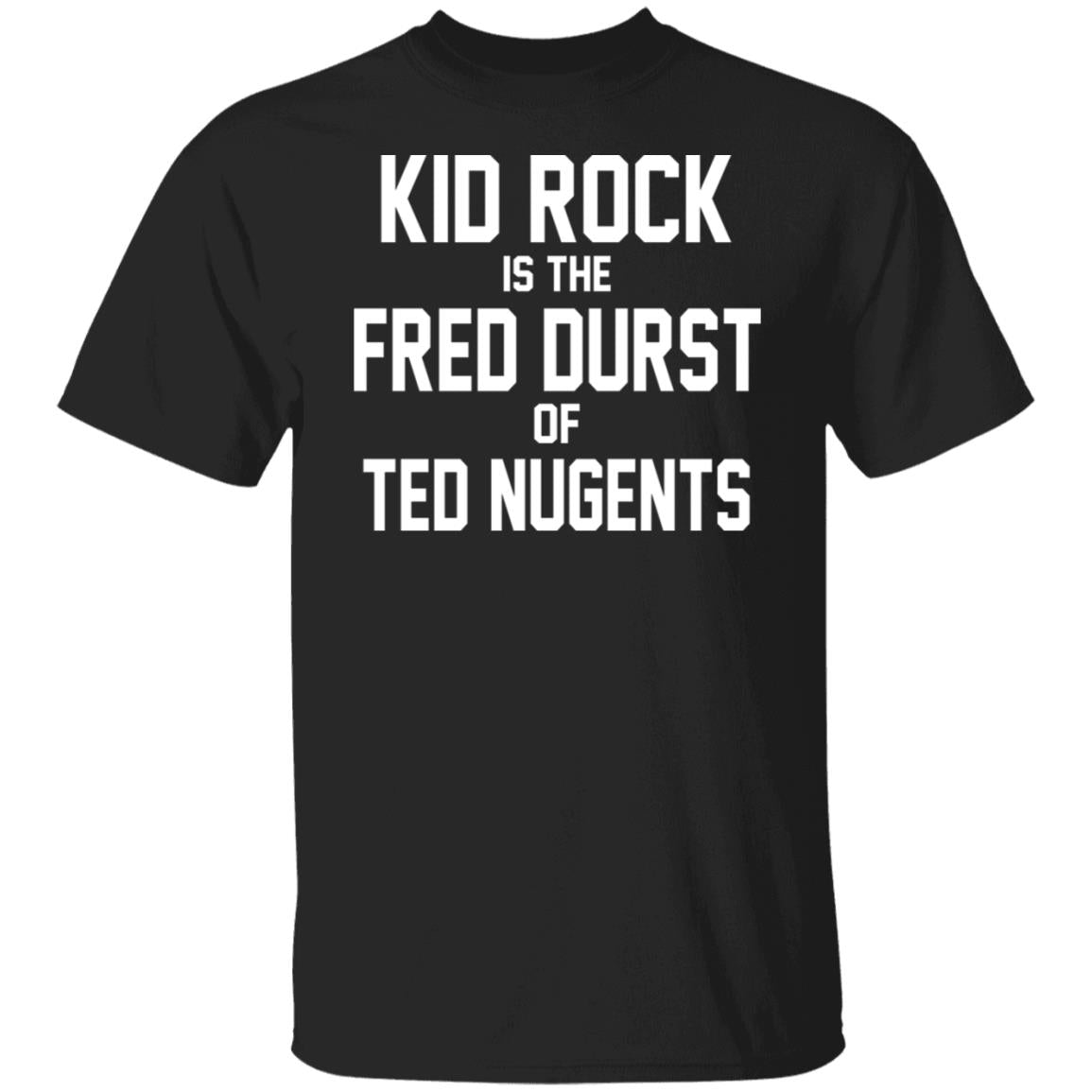 Kid Rock Is The Fred Durst Of Ted Nugents Shirt