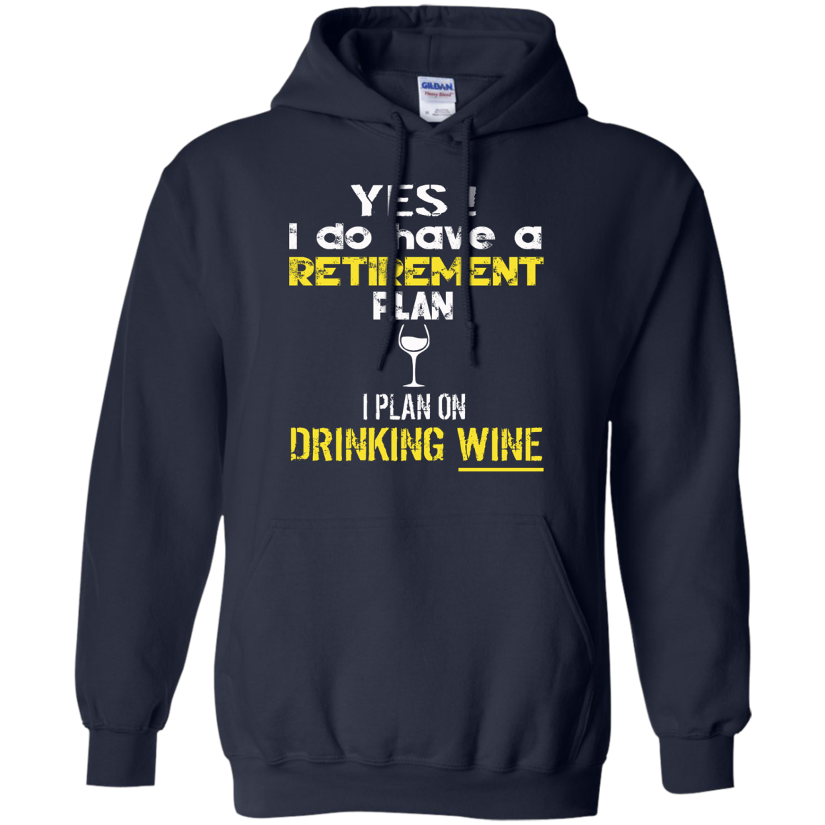 Yes! I Do Have A Retirement Plan - I Plan On Drinking Wine Shirt, Hoodie - TeeDragons