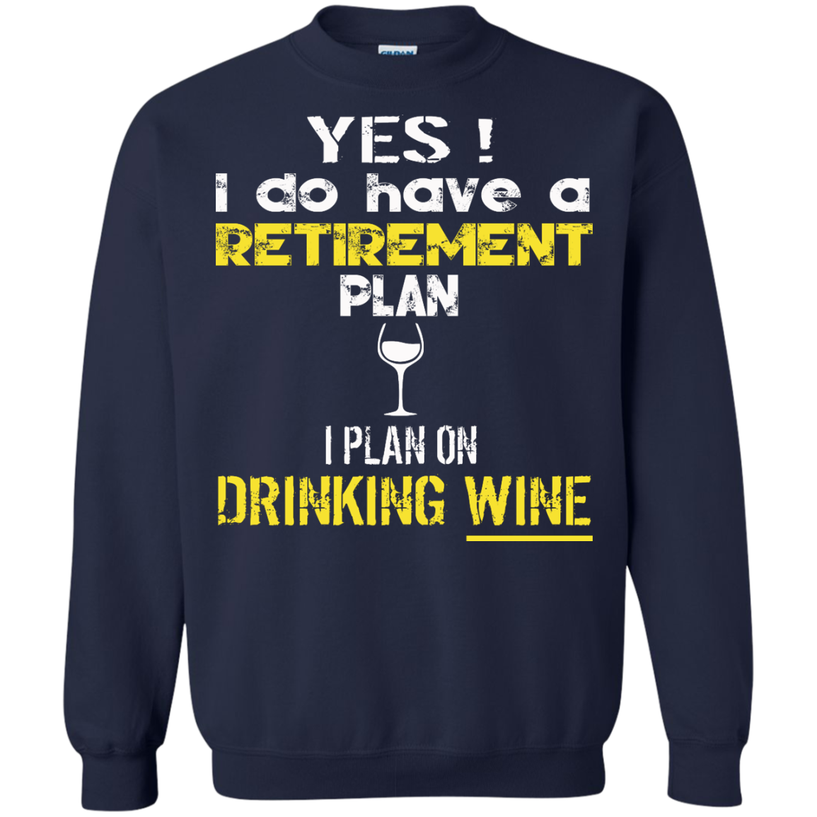 Yes! I Do Have A Retirement Plan - I Plan On Drinking Wine Shirt, Hoodie - TeeDragons