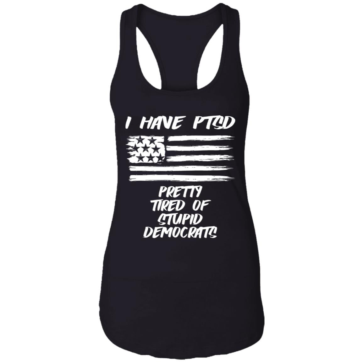I Have PTSD - Pretty Tired Of Stupid Democrats Shirt