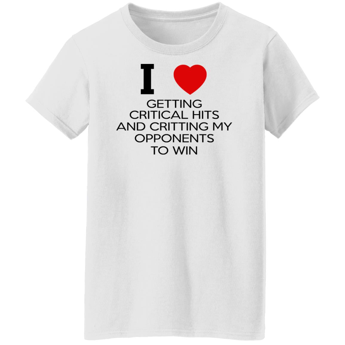 I Love Getting Critical Hits And Critting My Opponents To Win Shirt