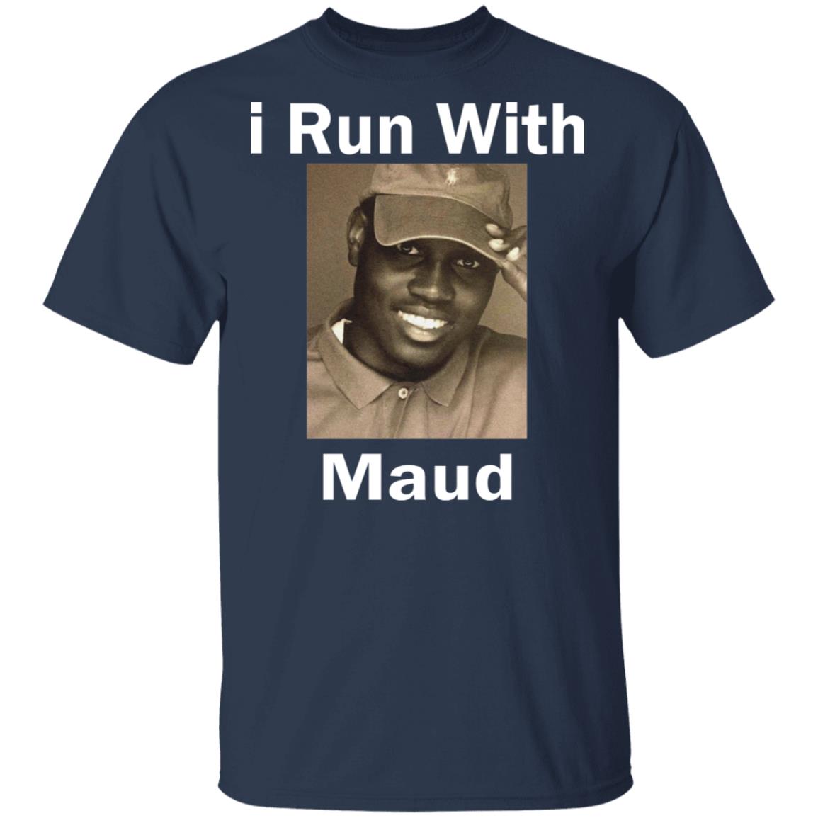 I Run With Maud Shirt - TeeDragons