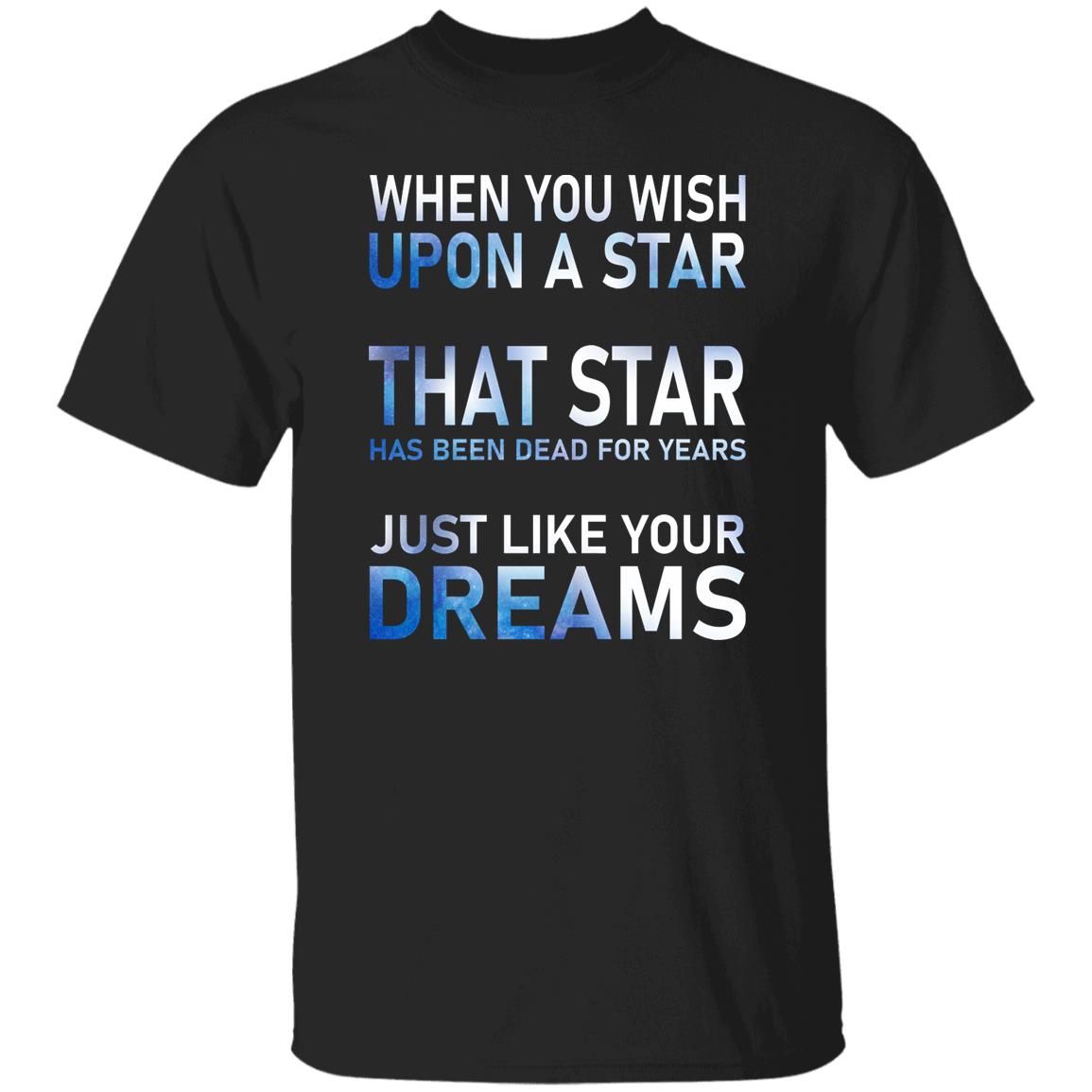 When You Wish Upon A Star That Star Has Been Dead For Years Shirt