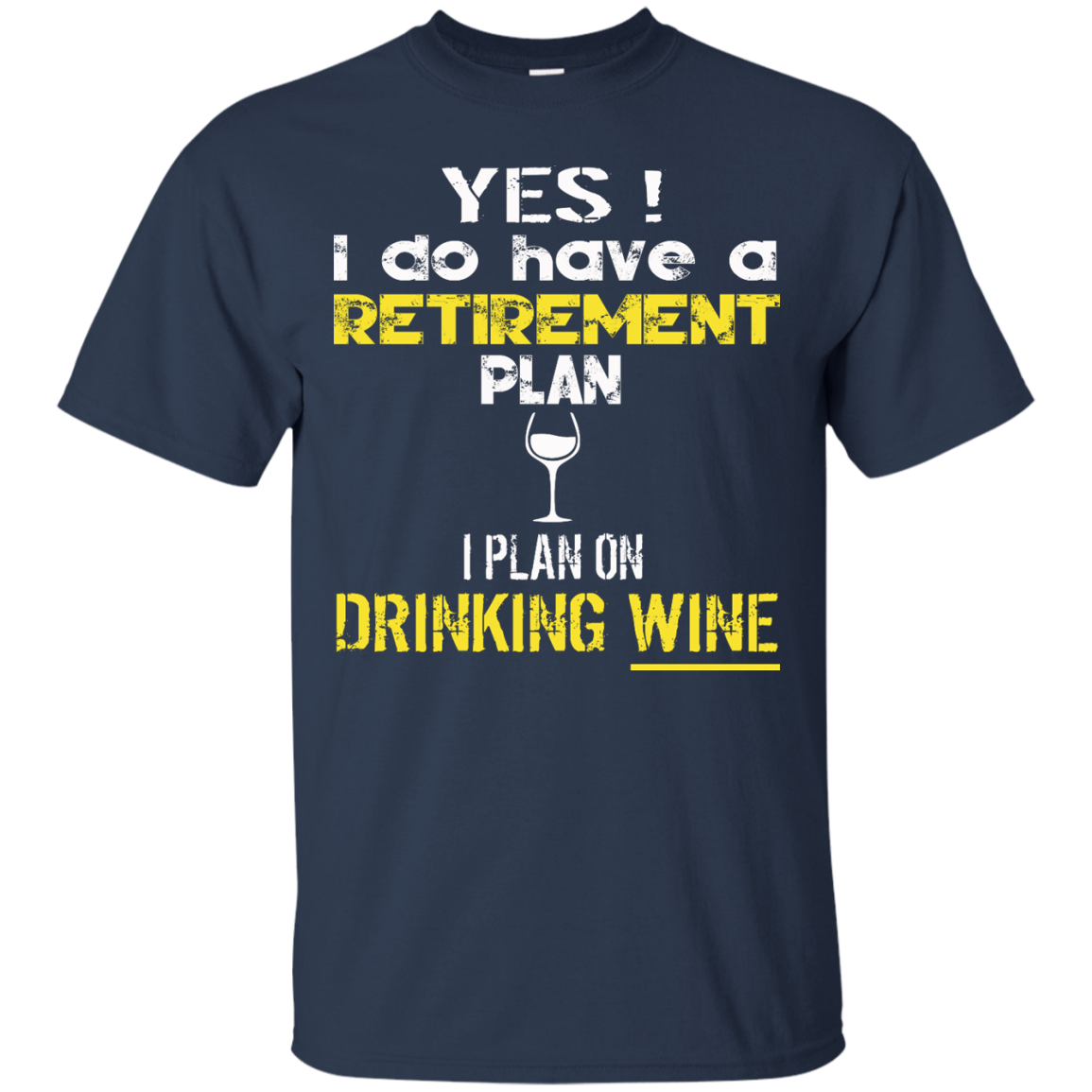 Yes! I Do Have A Retirement Plan - I Plan On Drinking Wine Shirt, Hoodie - TeeDragons