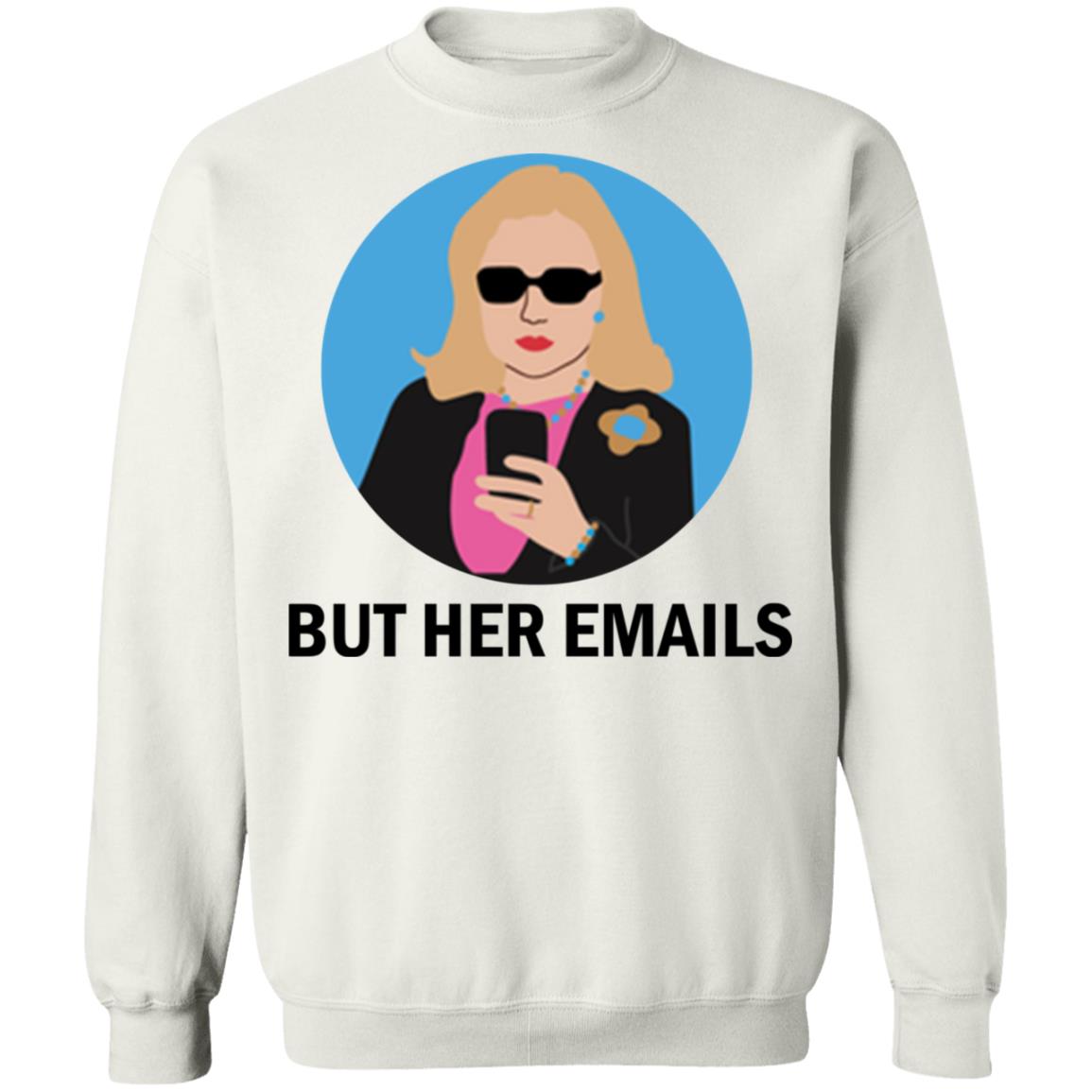 Hillary Clinton - But her emails shirt