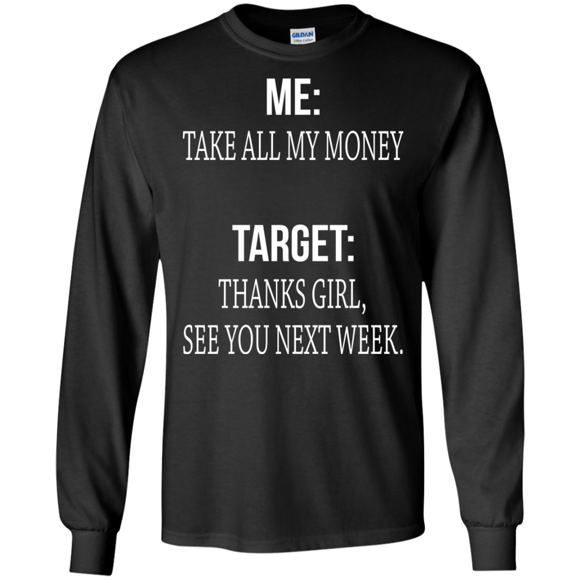 Me - Take All My Money - Target - Thanks Girl, See You Next Week T-shirt - TeeDragons
