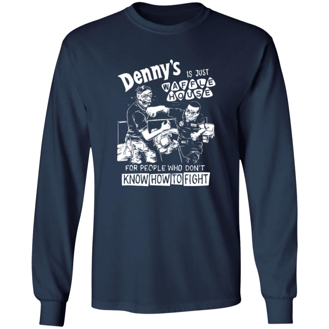 Denny’s Is Just Waffle House For People Who Don’t Know How To Fight Shirt