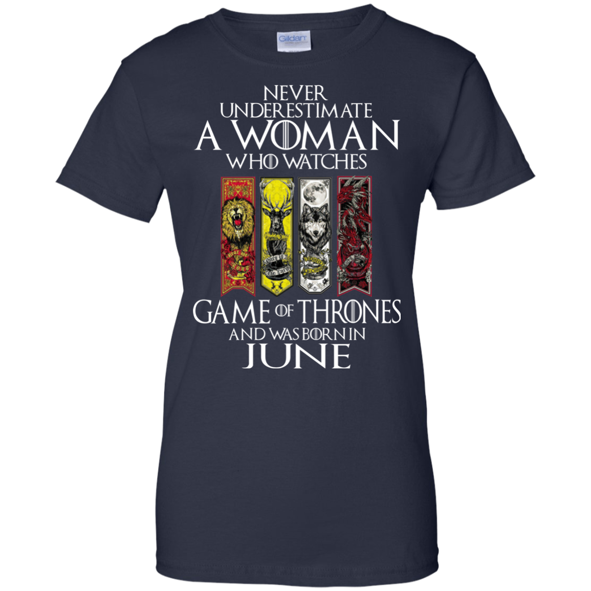 Never Underestimate A Woman Who Watches Game Of Thrones And Was Born In June T-Shirt - TeeDragons