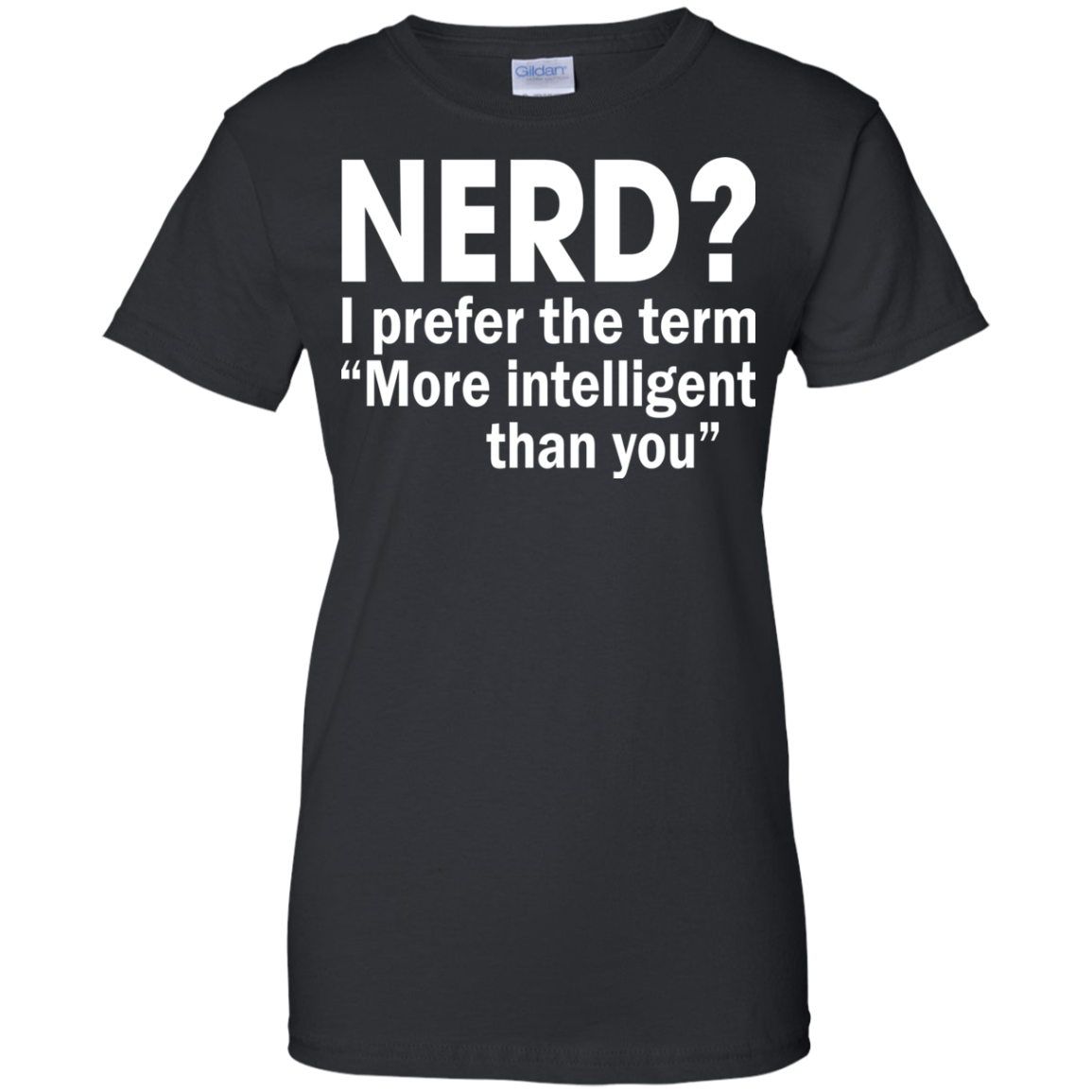 Nerd? I Prefer The Term More Intelligent Than You Shirt, Hoodie - TeeDragons