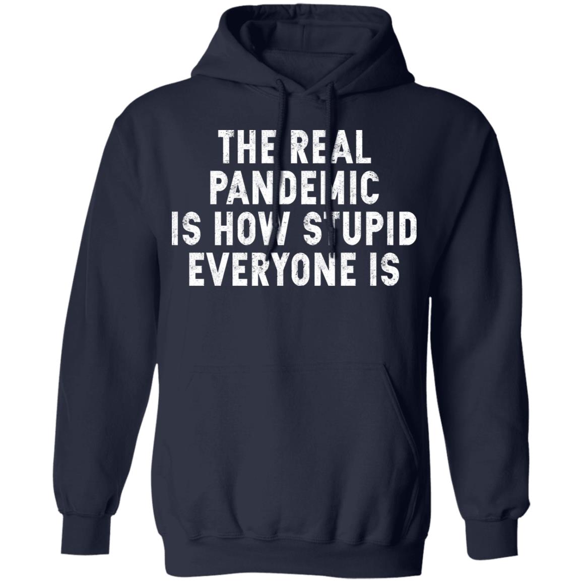 The Real Pandemic Is How Stupid Everyone Is Shirt