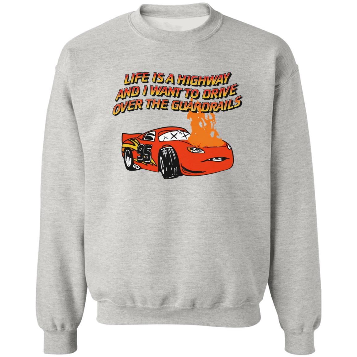 Life Is A Highway And I Want Ro Drive Over The Guardrails Shirt